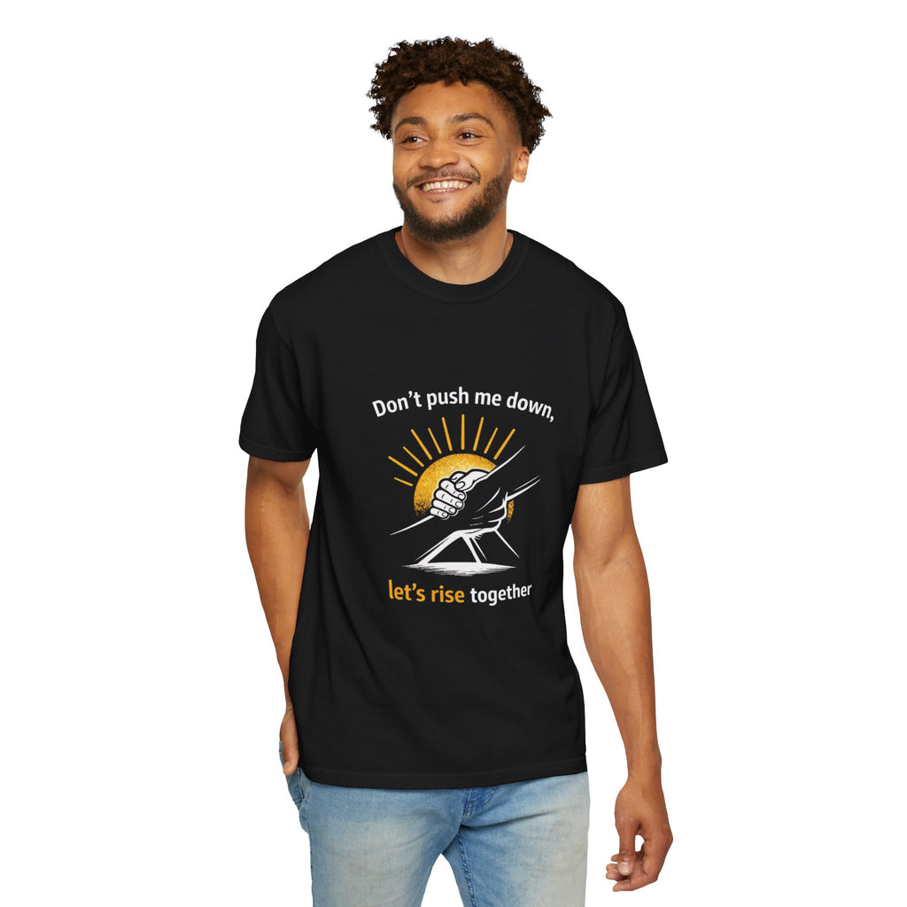 Don't Push Me Down, Let's Rise Together T-Shirt
