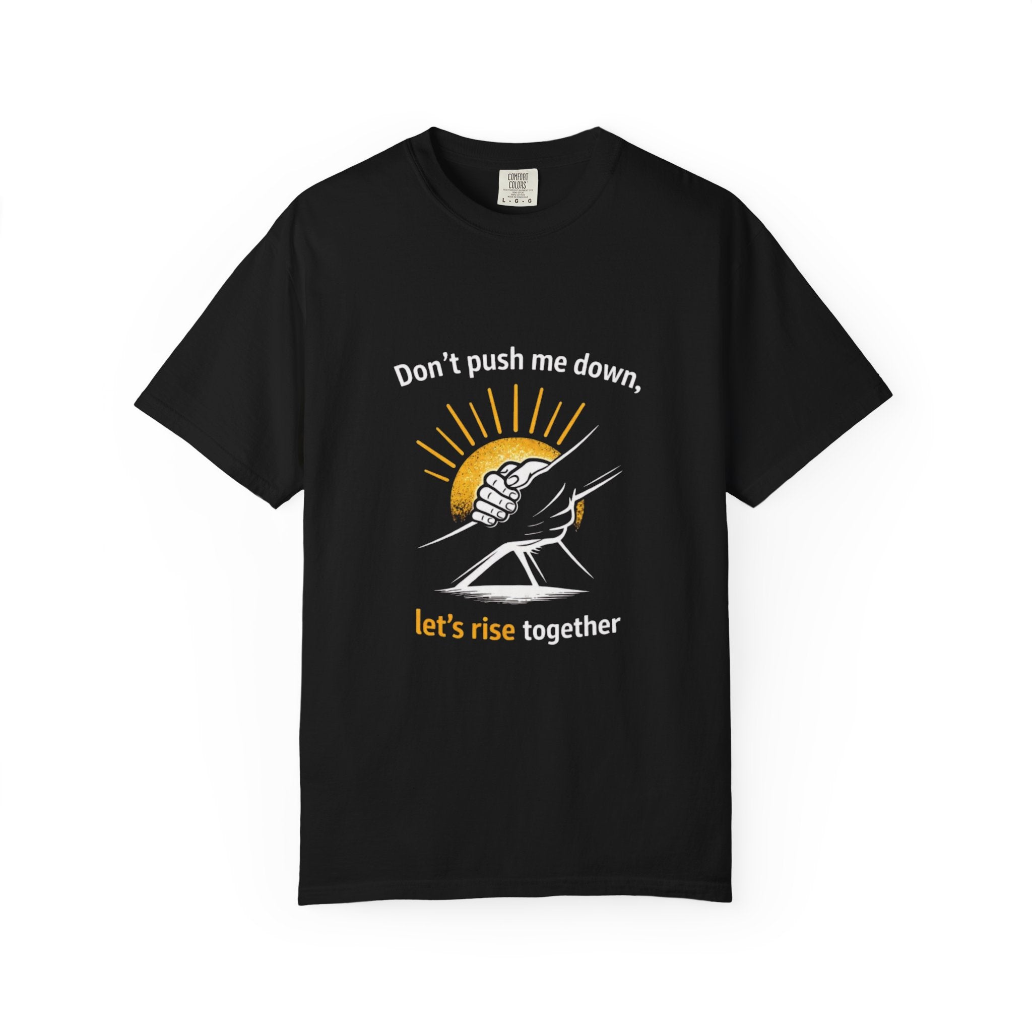 Don't Push Me Down, Let's Rise Together T-Shirt