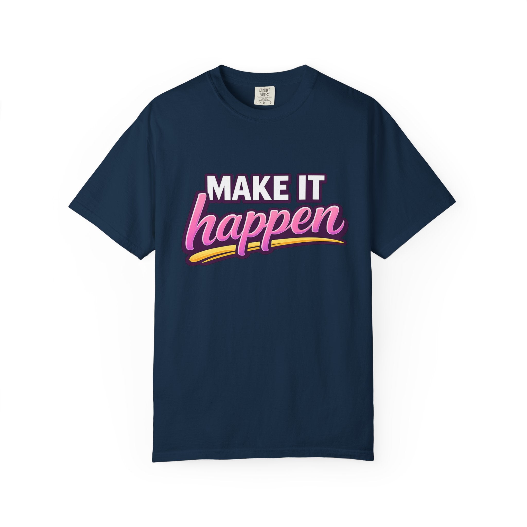 Make It Happen T-Shirt — Motivational Graphic Tee for Goal-Getters